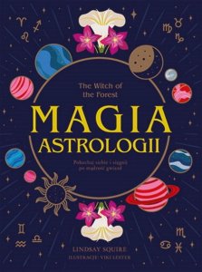 Magia astrologii. The Witch of the Forest. Pokochaj siebie i sięgnij po mądrość gwiazd