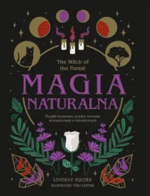 Magia naturalna. The Witch of the Forest. Znajdź harmonię między światem wewnętrznym a zewnętrznym
