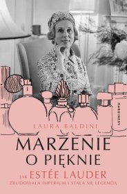 Marzenie o pięknie. Jak Estée Lauder zbudowała imperium i stała się legendą