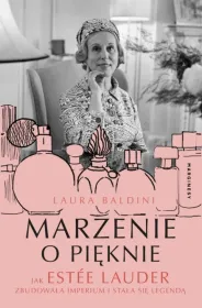Marzenie o pięknie. Jak Estée Lauder zbudowała imperium i stała się legendą