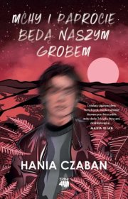 Mchy i paprocie będą naszym grobem