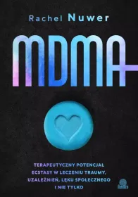 MDMA. Terapeutyczny potencjał ecstasy w leczeniu traumy, uzależnień, lęku społecznego i nie tylko