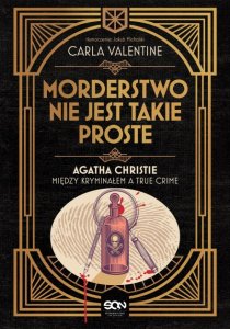 Morderstwo nie jest takie proste. Agatha Christie między kryminałem a true crime