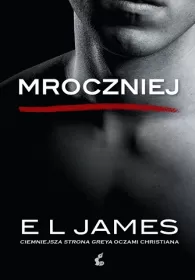 Mroczniej. Ciemniejsza strona Greya oczami Christiana