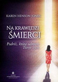 Na krawędzi śmierci. Podróż, która odmieni Twoje życie