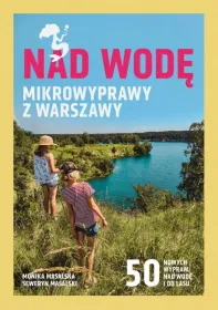 Nad wodę. Mikrowyprawy z Warszawy