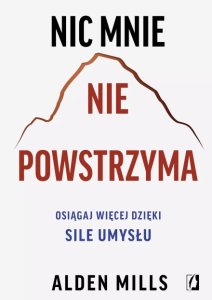 Nic mnie nie powstrzyma. Osiągaj więcej dzięki sile umysłu