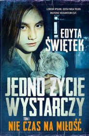 Jedno życie wystarczy. Tom 1. Nie czas na miłość