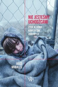 Nie jesteśmy uchodźcami. Życie w cieniu konfliktów zbrojnych