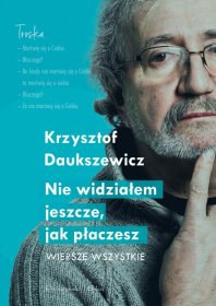 Nie widziałem, jak płaczesz. Wiersze wszystkie