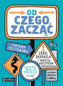 Od czego zacząć? Poradnik przetrwania lęku, depresji i innych kryzysów psychicznych