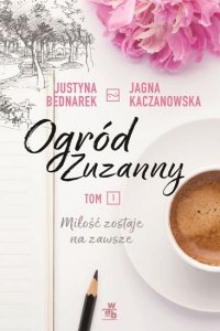 Ogród Zuzanny. Miłość zostaje na zawsze Tom 1