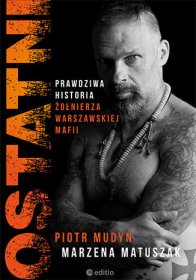 Ostatni. Prawdziwa historia żołnierza warszawskiej mafii