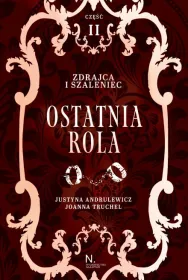 Ostatnia rola. Zdrajca i szaleniec. Tom 2. Część 2