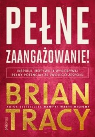 Pełne zaangażowanie! Inspiruj, motywuj i wydobywaj pełny potencjał ze swojego zespołu