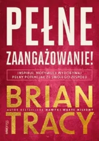 Pełne zaangażowanie! Inspiruj, motywuj i wydobywaj pełny potencjał ze swojego zespołu