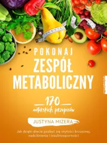 Pokonaj zespół metaboliczny. 170 autorskich przepisów