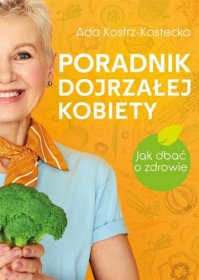 Poradnik dojrzałej kobiety. Jak dbać o zdrowie