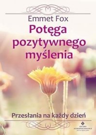 Potęga pozytywnego myślenia. Przesłania na każdy dzień