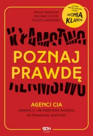 Poznaj prawdę. Agenci CIA zdradzą ci, jak przekonać każdego, by powiedział wszystko