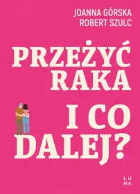 Przeżyć raka. I co dalej?