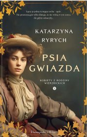 Psia gwiazda. Kobiety z rodziny Wierzbickich. Tom 1