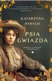 Psia gwiazda. Kobiety z rodziny Wierzbickich. Tom 1