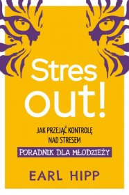 Stres out! Jak przejąć kontrolę nad stresem. Poradnik dla młodzieży