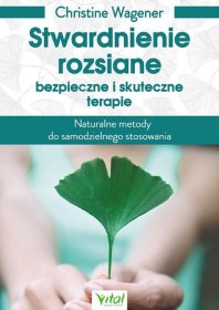 Stwardnienie rozsiane. Bezpieczne i skuteczne terapie. Naturalne metody do samodzielnego stosowania
