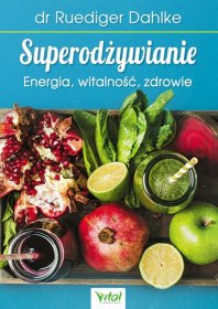 Superodżywianie. Energia, witalność, zdrowie