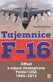 Tajemnice F-16. Offset a sojusz strategiczny Polski i USA 1989-2013