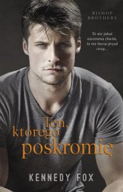 Ten, którego poskromię. Tom 1. Bishop Brothers