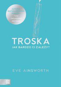 Troska. Jak bardzo Ci zależy?