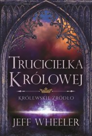 Trucicielka królowej. Królewskie Źródło. Księga I