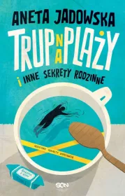 Trup na plaży i inne sekrety rodzinne. Tom 1. Garstka z Ustki