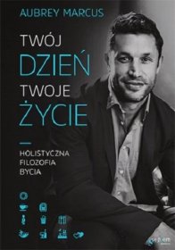 Twój dzień, Twoje życie. Holistyczna filozofia bycia