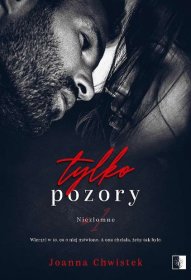 Tylko pozory. Tom 1. Niezłomne