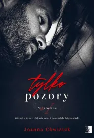 Tylko pozory. Tom 1. Niezłomne