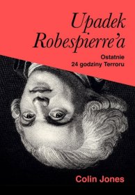Upadek Robespierre\'a. Ostatnie 24 godziny terroru