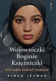 Wojowniczki Boginie Księżniczki. Historie kobiet z Dubaju