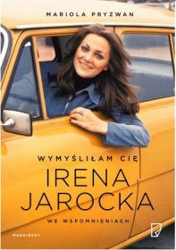 Wymyśliłam Cię. Irena Jarocka we wspomnieniach