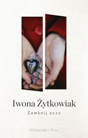 Zamknij oczy / Iwona Żytkowiak