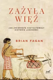 Zażyła więź. Jak zwięrzęta kształtowały historię ludzkości