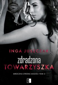 Zdradzona towarzyszka. Tom 2. Mroczna strona miłość