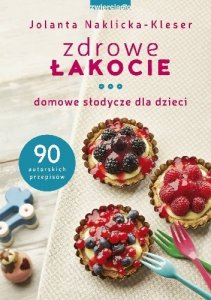 Zdrowe łakocie. Domowe słodycze dla dzieci