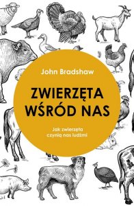 Zwierzęta wśród nas. Jak zwierzęta czynią nas ludźmi