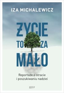 Życie to za mało. Notatki o stracie i poszukiwaniu nadziei
