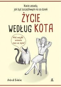 Życie według kota. Kocie zasady, jak być szczęśliwym na co dzień