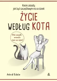 Życie według kota. Kocie zasady, jak być szczęśliwym na co dzień